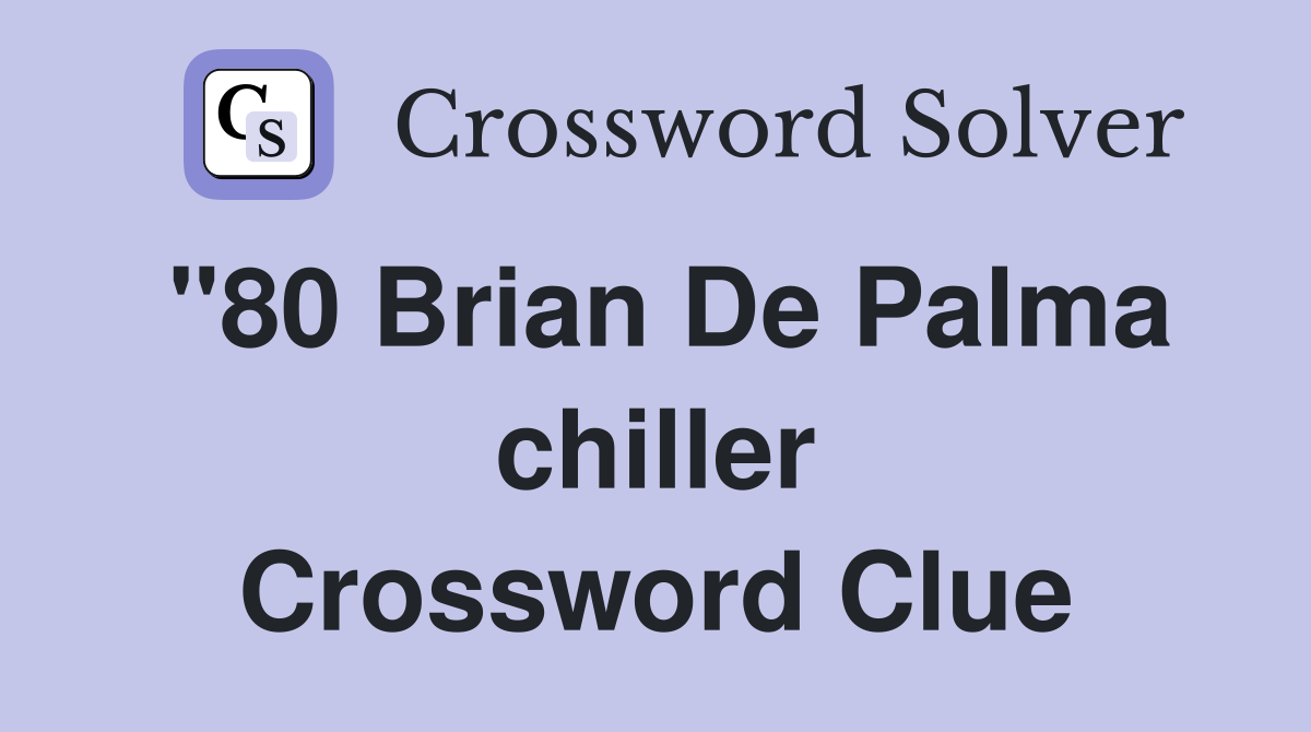 "80 Brian De Palma chiller Crossword Clue