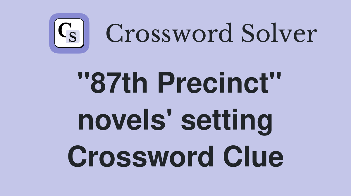 "87th Precinct" novels' setting Crossword Clue