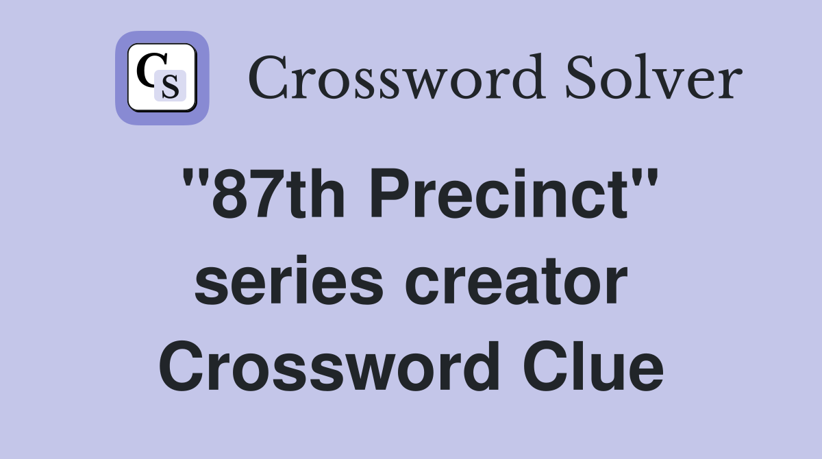 "87th Precinct" series creator Crossword Clue