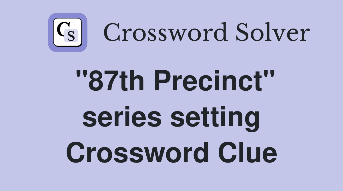 "87th Precinct" series setting Crossword Clue