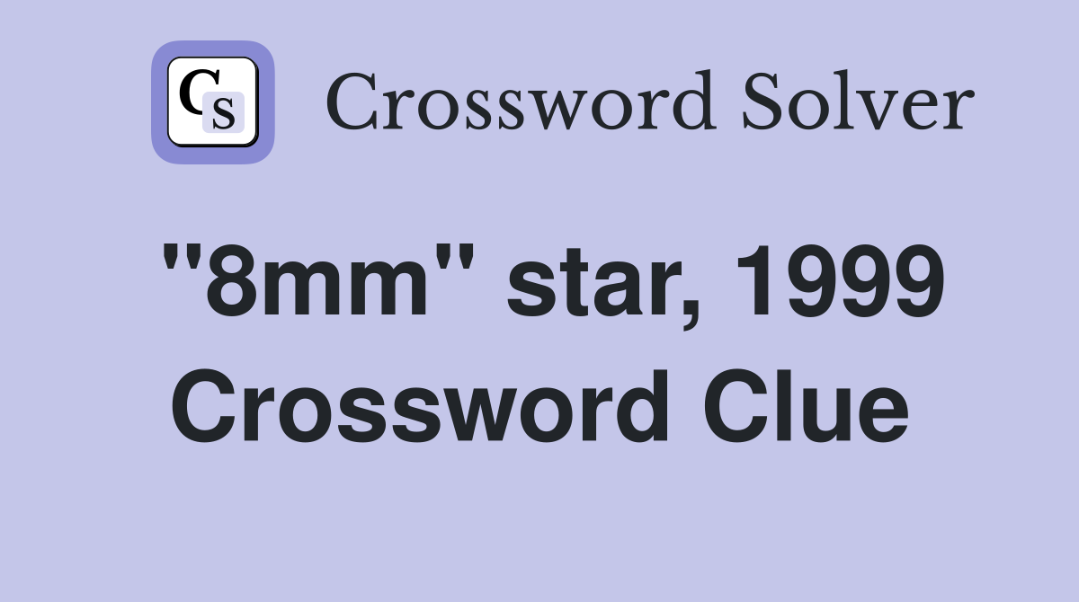 "8mm" star, 1999 Crossword Clue