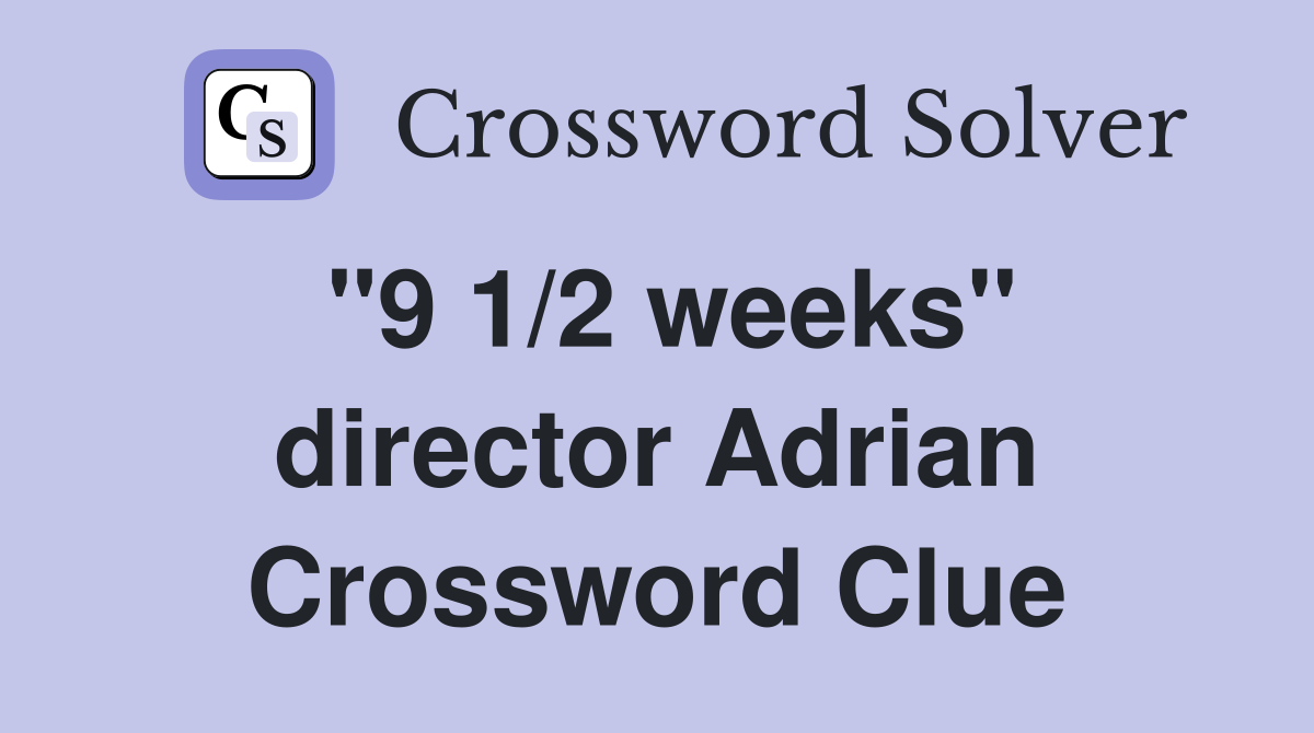 "9 1/2 weeks" director Adrian Crossword Clue