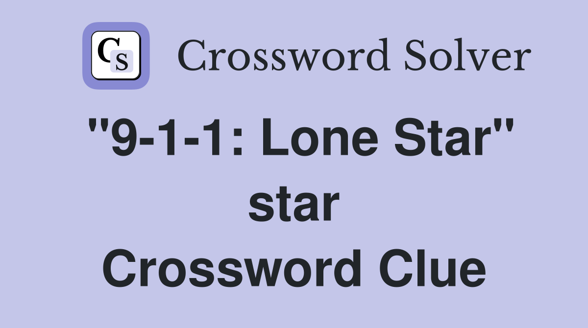 "9-1-1: Lone Star" star Crossword Clue