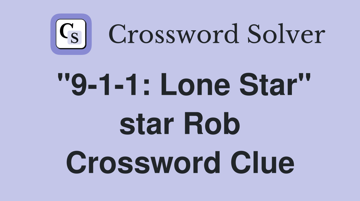 "9-1-1: Lone Star" star Rob Crossword Clue