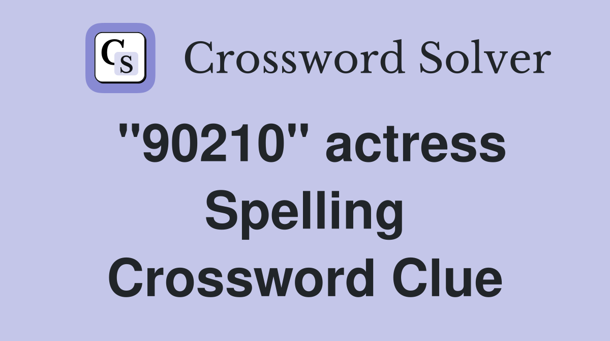 "90210" actress Spelling Crossword Clue