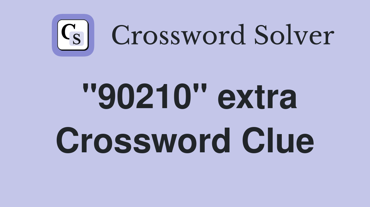 "90210" extra Crossword Clue