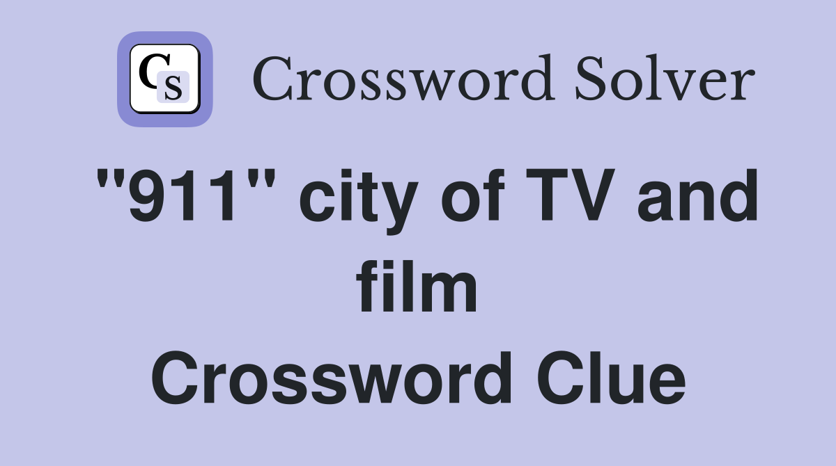 "911" city of TV and film Crossword Clue