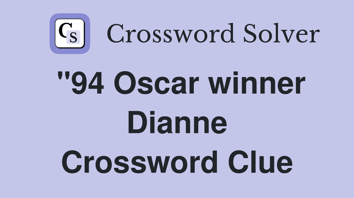 "94 Oscar winner Dianne Crossword Clue