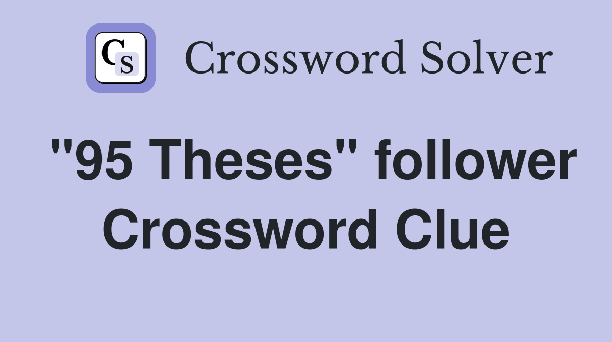"95 Theses" follower Crossword Clue
