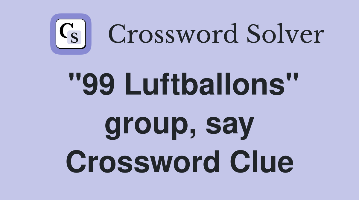 "99 Luftballons" group, say Crossword Clue