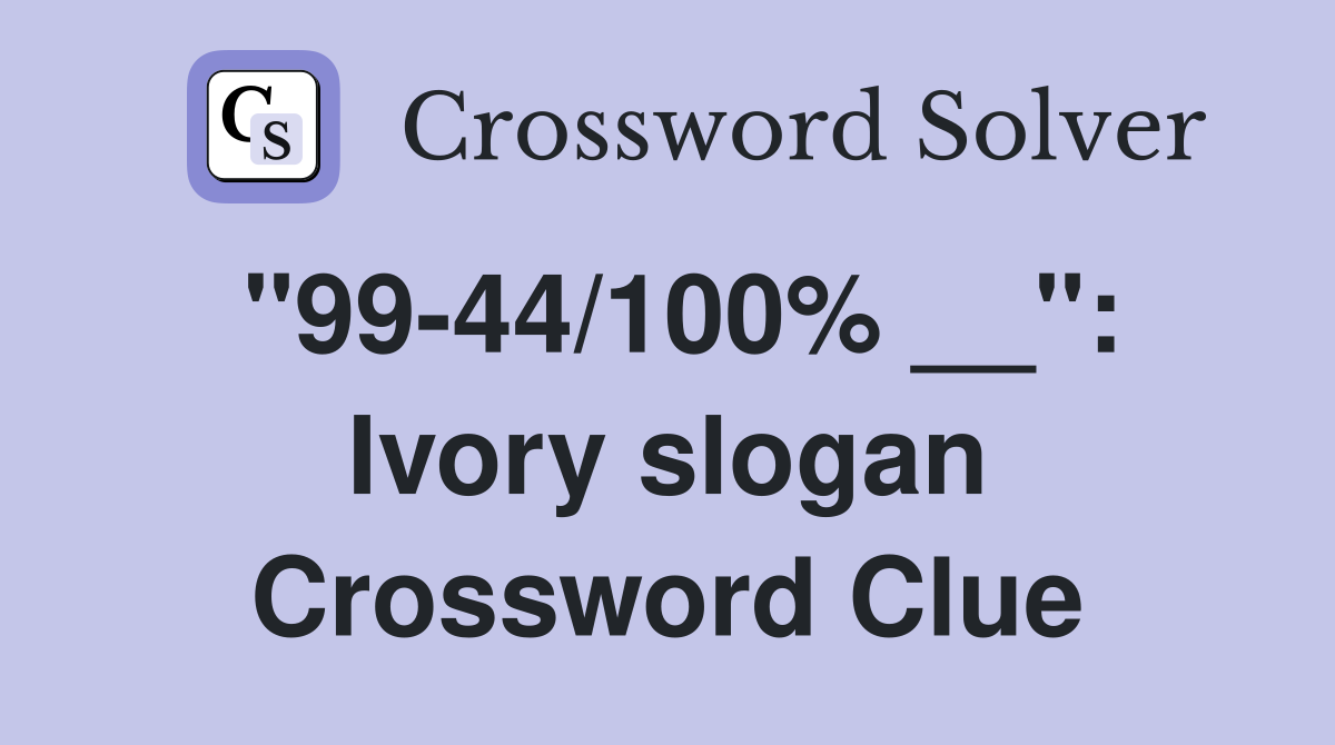 "99-44/100% __": Ivory slogan Crossword Clue