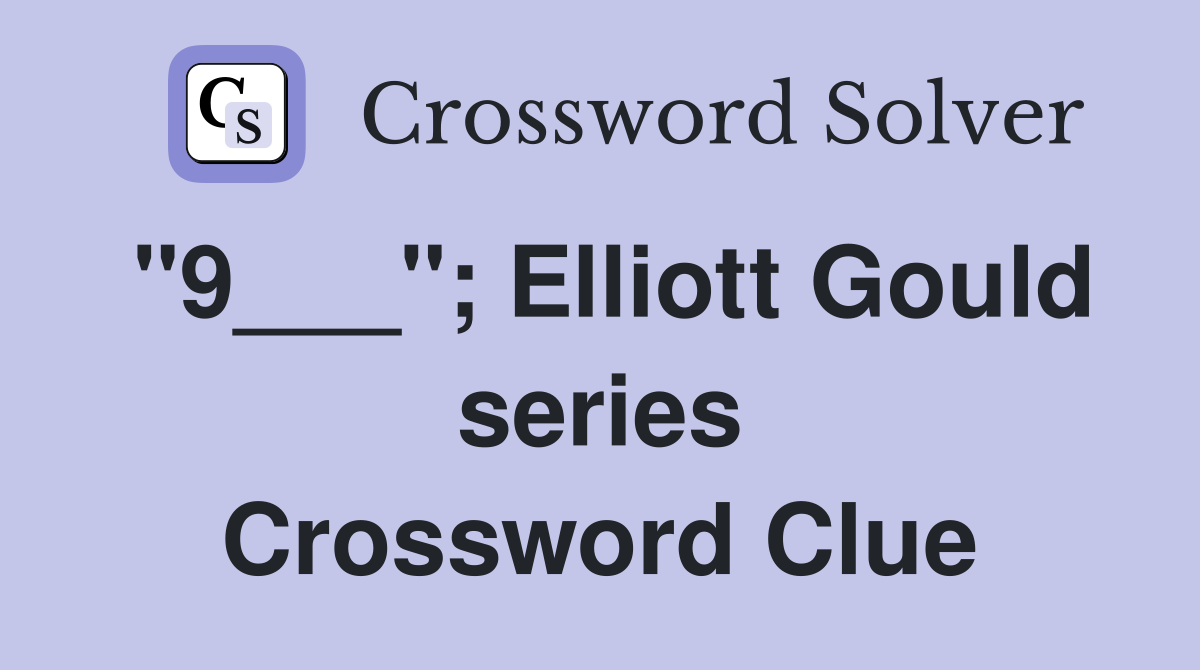 "9___"; Elliott Gould series Crossword Clue