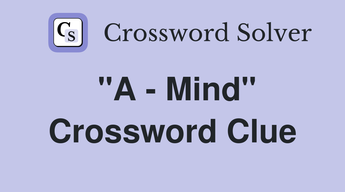 "A - Mind" Crossword Clue
