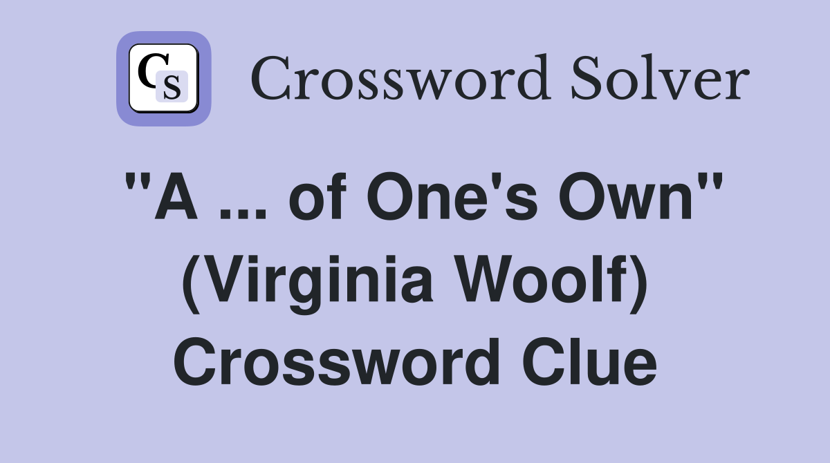 "A ... of One's Own" (Virginia Woolf) Crossword Clue