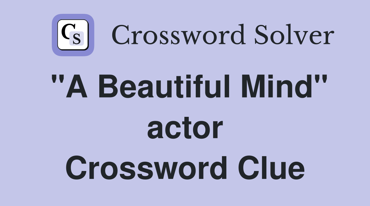 "A Beautiful Mind" actor Crossword Clue