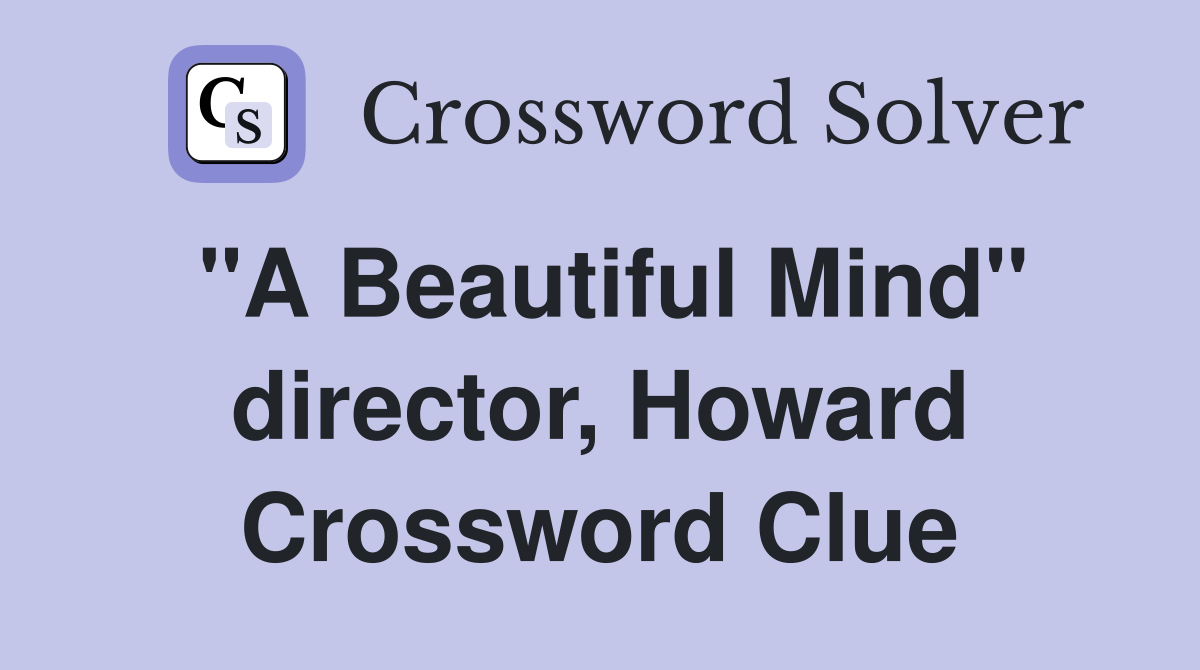 "A Beautiful Mind" director, Howard Crossword Clue