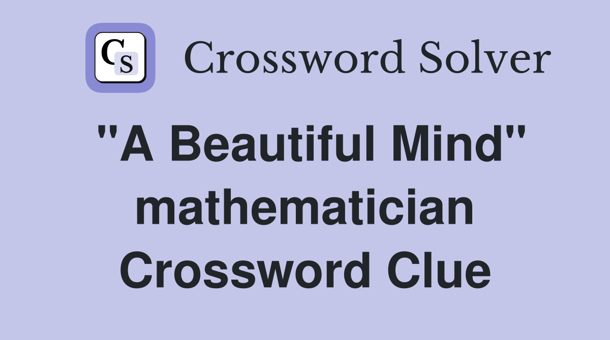 "A Beautiful Mind" mathematician Crossword Clue