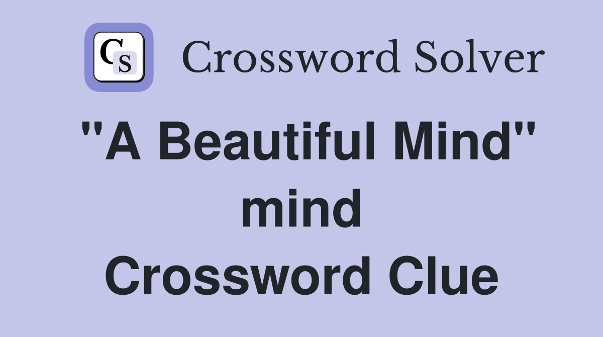 "A Beautiful Mind" mind Crossword Clue