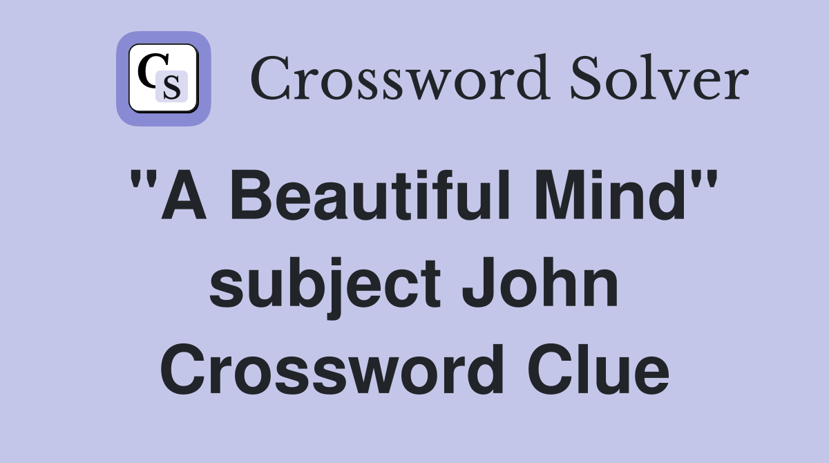 "A Beautiful Mind" subject John Crossword Clue