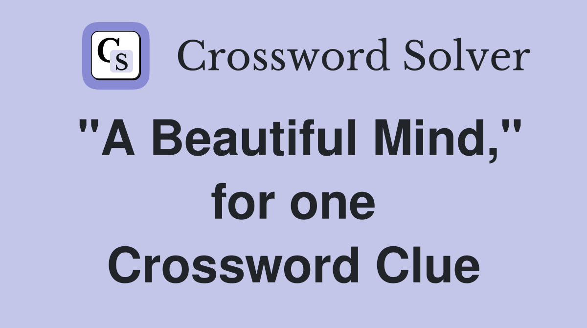 "A Beautiful Mind," for one Crossword Clue