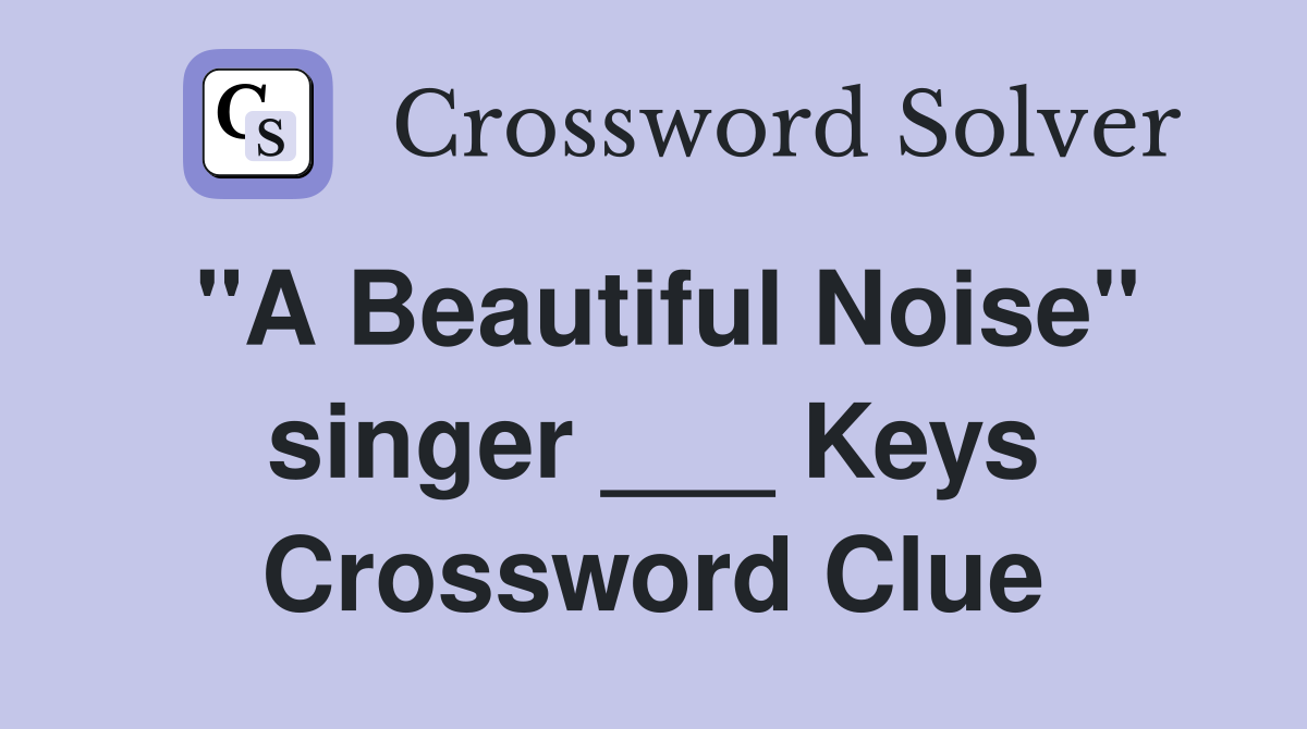 "A Beautiful Noise" singer ___ Keys Crossword Clue