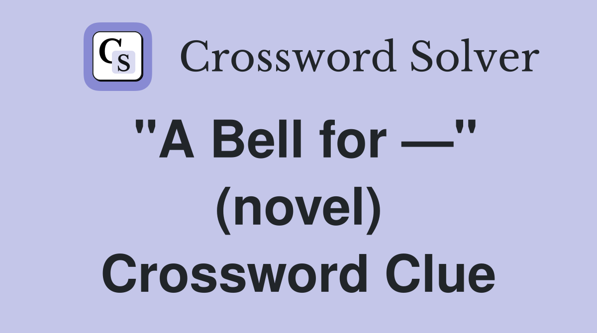 "A Bell for —" (novel) Crossword Clue