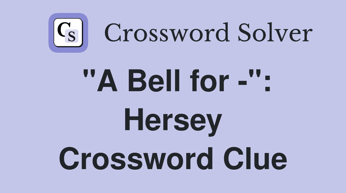 "A Bell for -": Hersey Crossword Clue