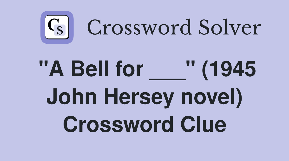 "A Bell for ___" (1945 John Hersey novel) Crossword Clue