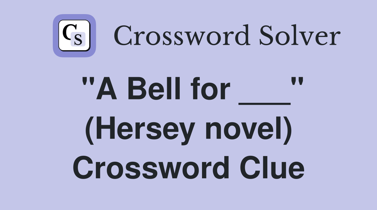 "A Bell for ___" (Hersey novel) Crossword Clue
