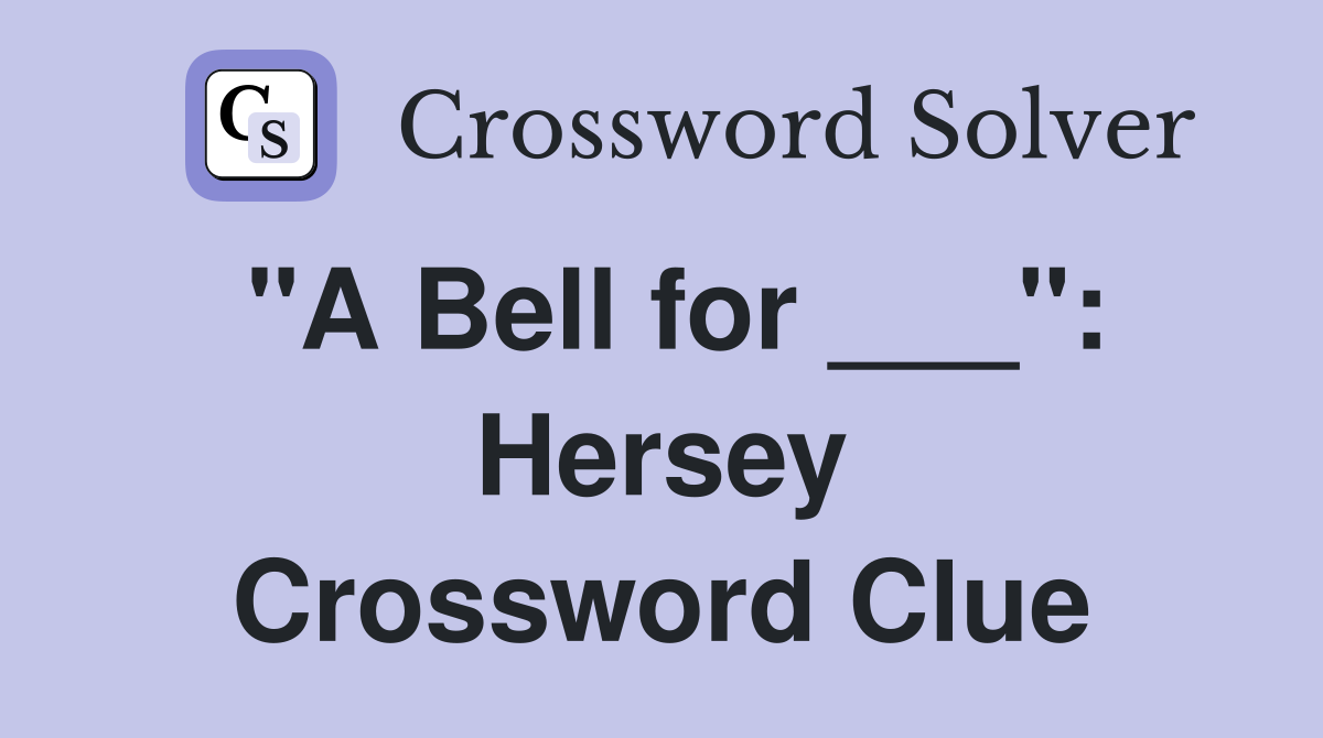 "A Bell for ___": Hersey Crossword Clue