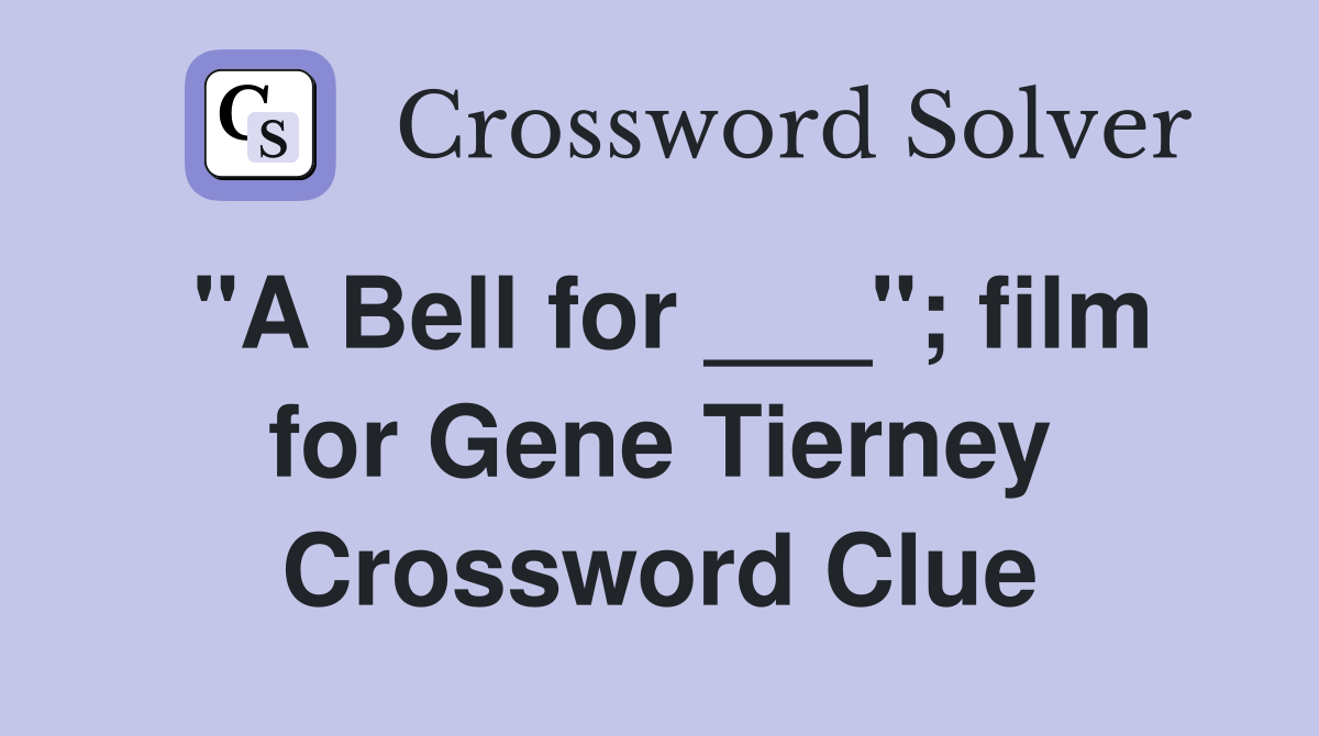 "A Bell for ___"; film for Gene Tierney Crossword Clue