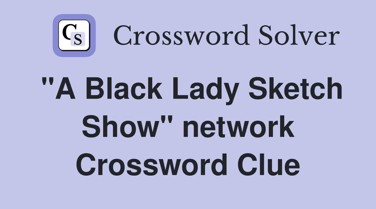 "A Black Lady Sketch Show" network Crossword Clue