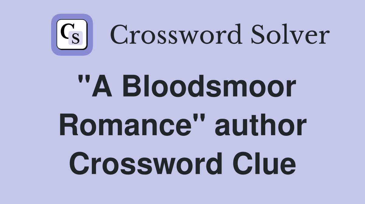 "A Bloodsmoor Romance" author Crossword Clue