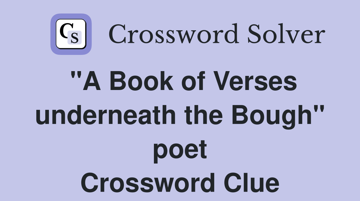 "A Book of Verses underneath the Bough" poet Crossword Clue