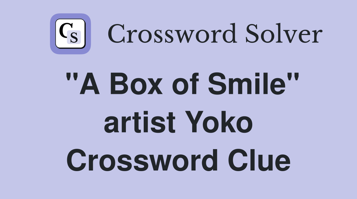 "A Box of Smile" artist Yoko Crossword Clue