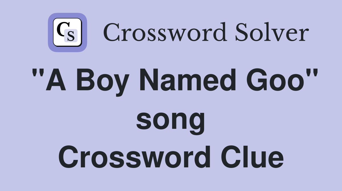 "A Boy Named Goo" song Crossword Clue