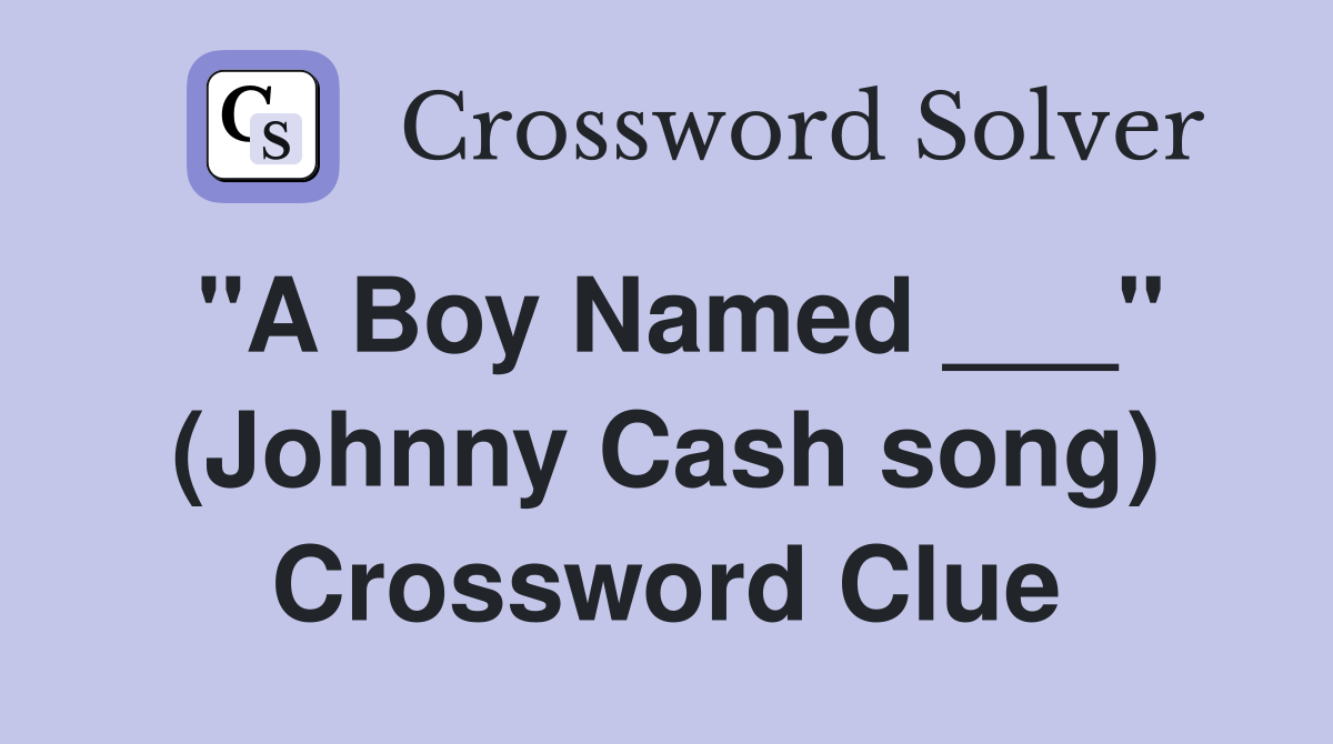 "A Boy Named ___" (Johnny Cash song) Crossword Clue