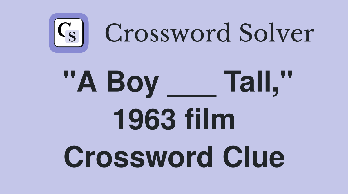 "A Boy ___ Tall," 1963 film Crossword Clue