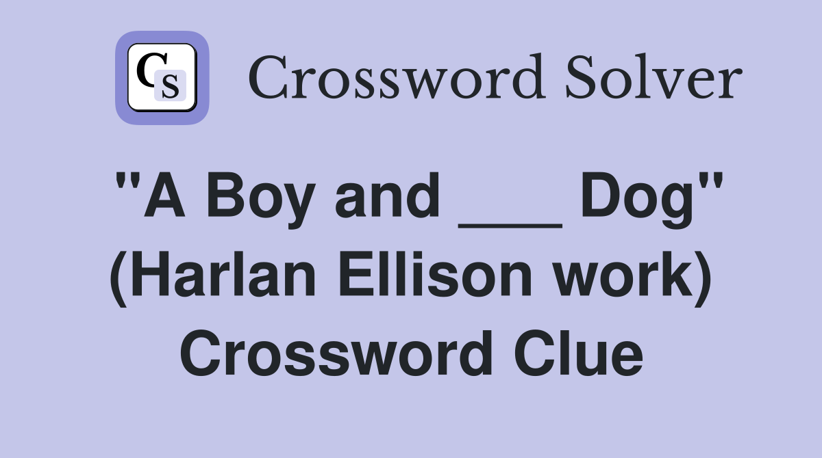 "A Boy and ___ Dog" (Harlan Ellison work) Crossword Clue
