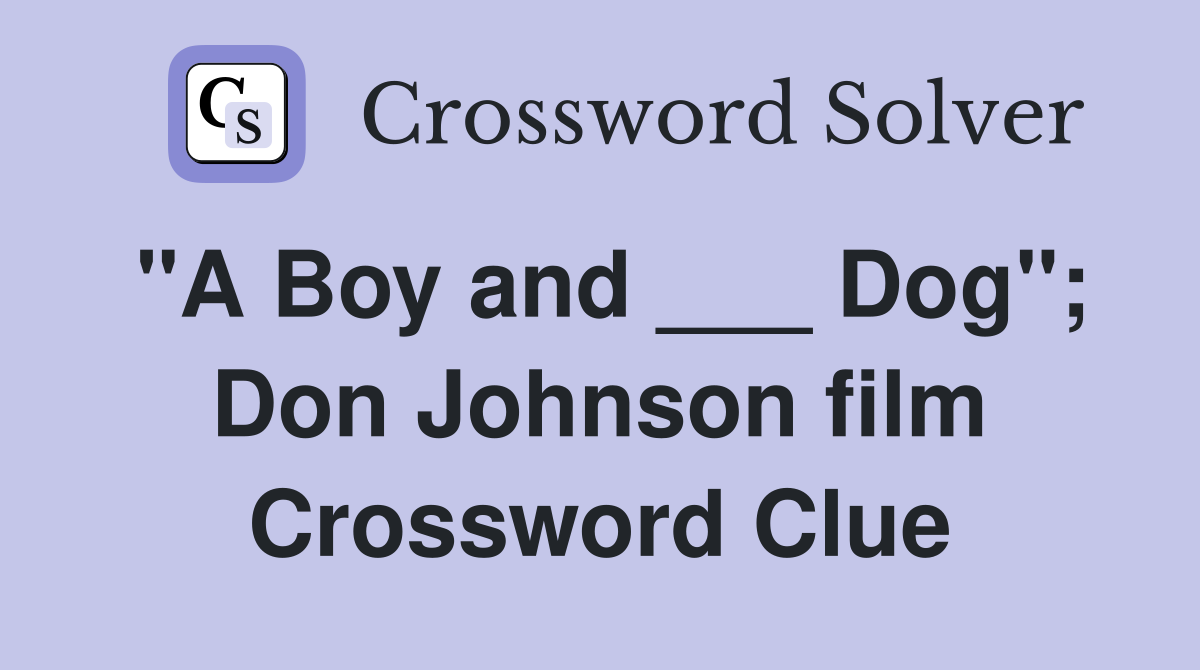 "A Boy and ___ Dog"; Don Johnson film Crossword Clue