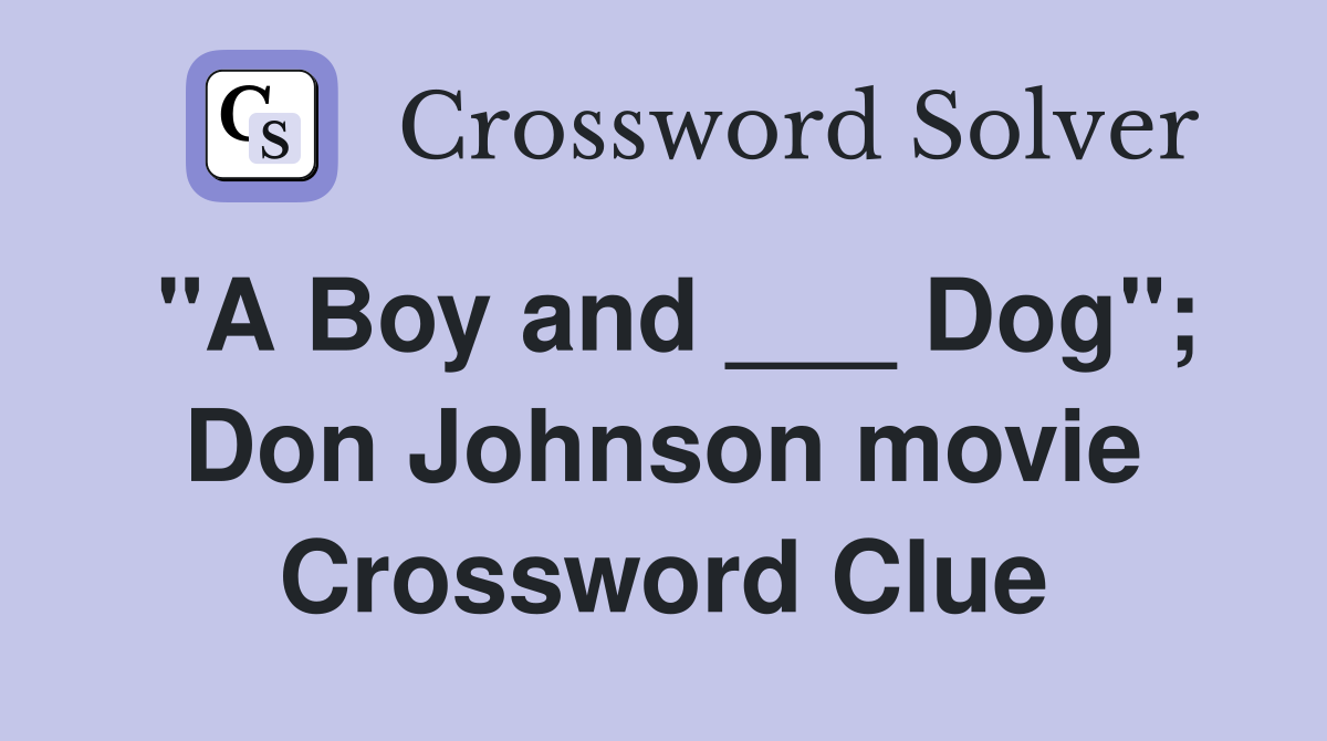 "A Boy and ___ Dog"; Don Johnson movie Crossword Clue