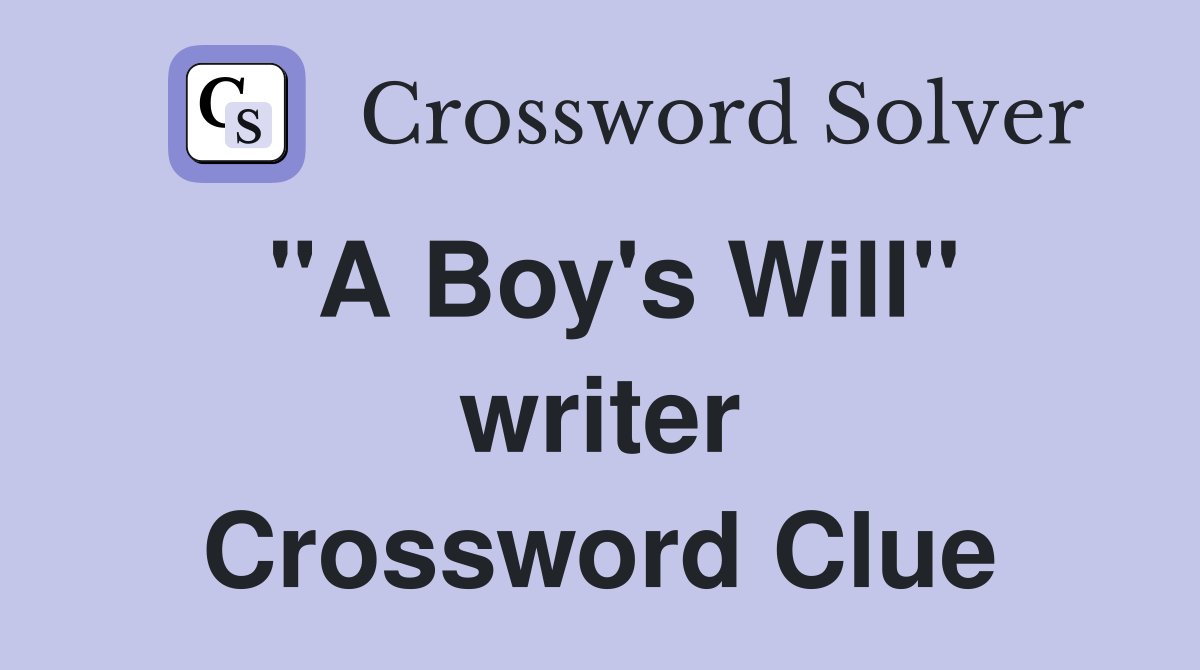 "A Boy's Will" writer Crossword Clue