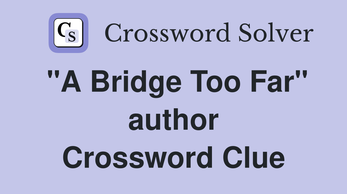 "A Bridge Too Far" author Crossword Clue