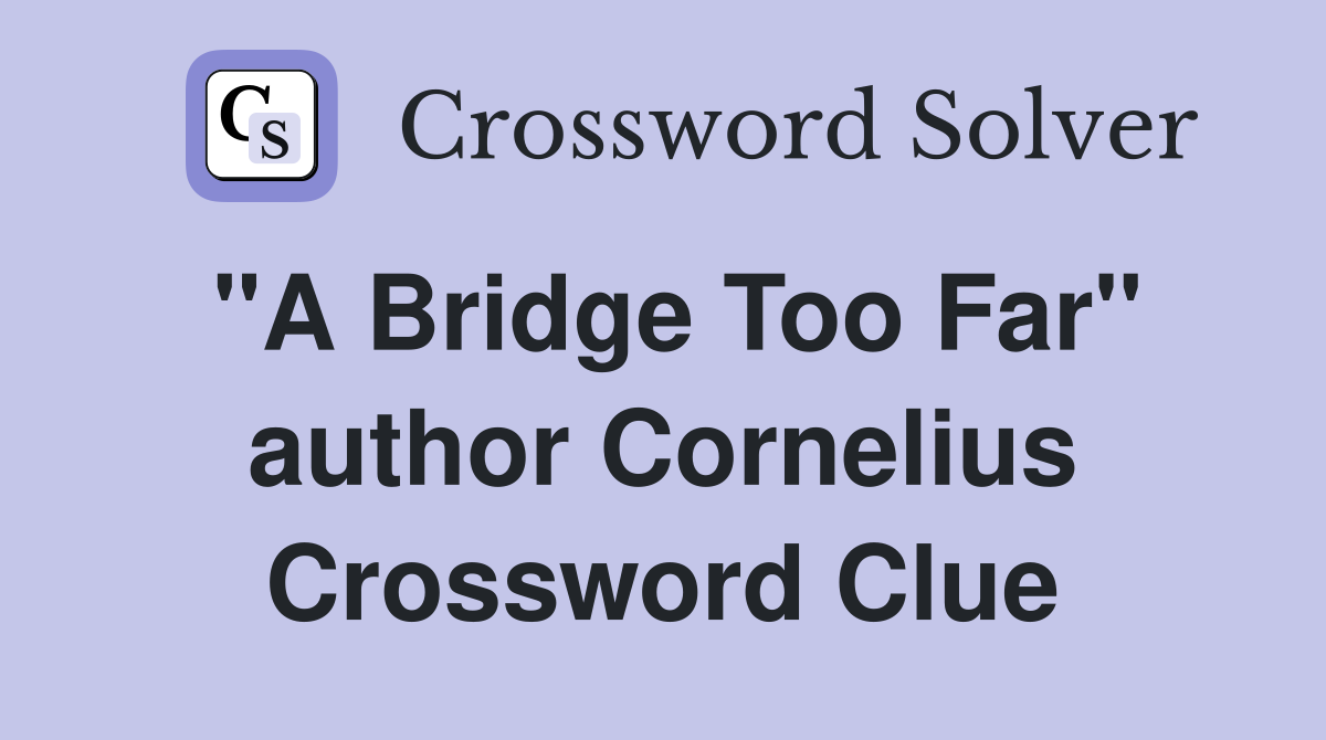 "A Bridge Too Far" author Cornelius Crossword Clue
