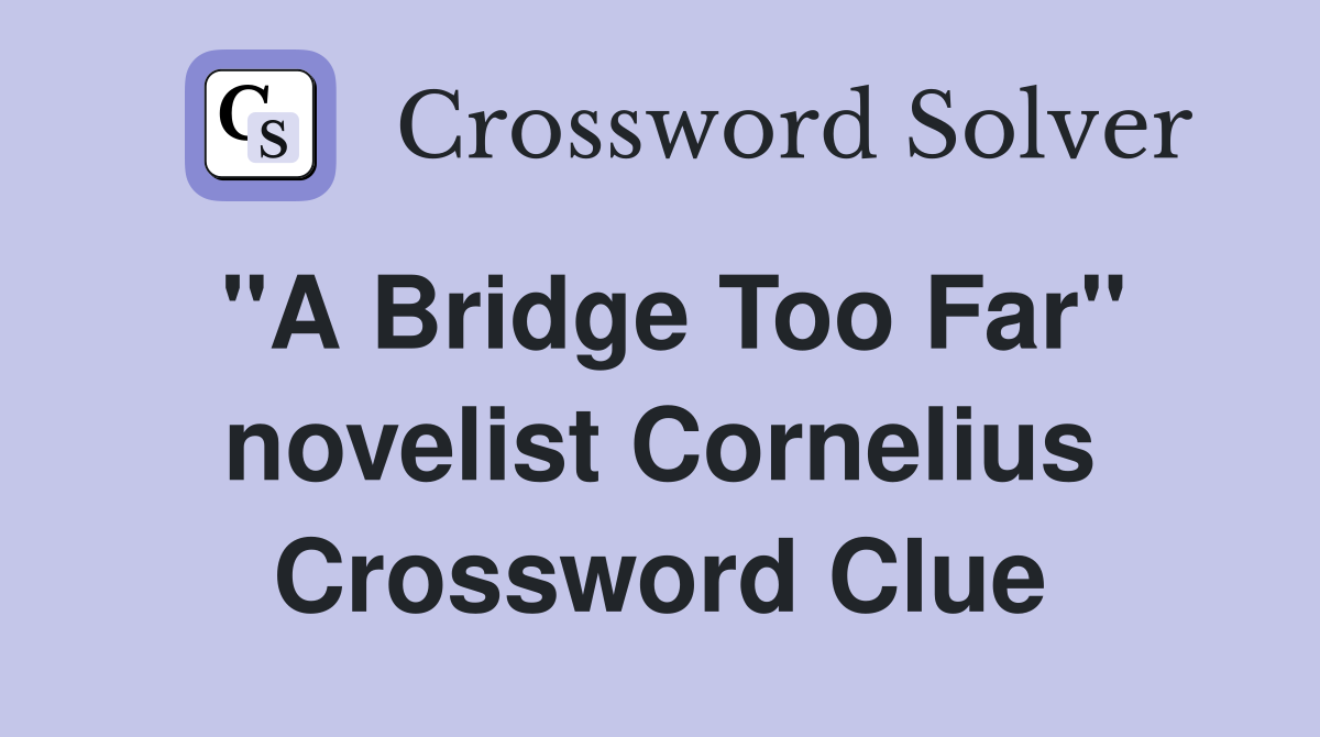 "A Bridge Too Far" novelist Cornelius Crossword Clue