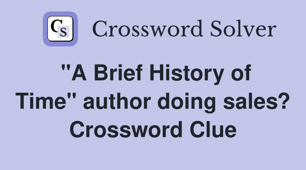 "A Brief History of Time" author doing sales? Crossword Clue