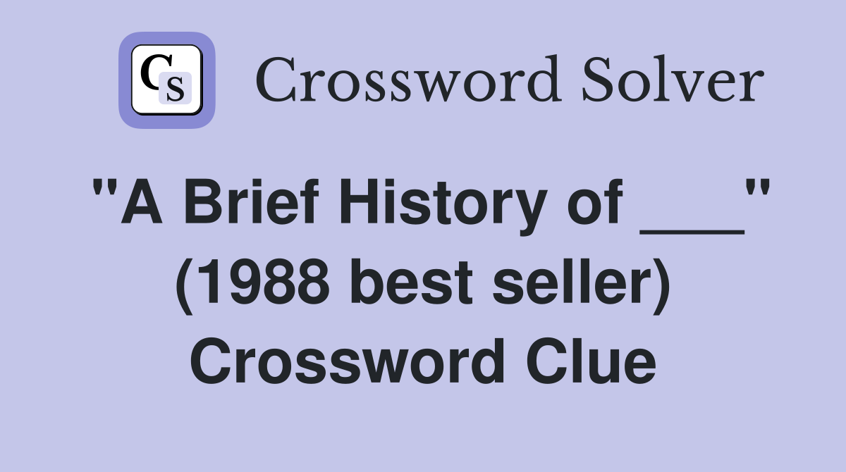 "A Brief History of ___" (1988 best seller) Crossword Clue