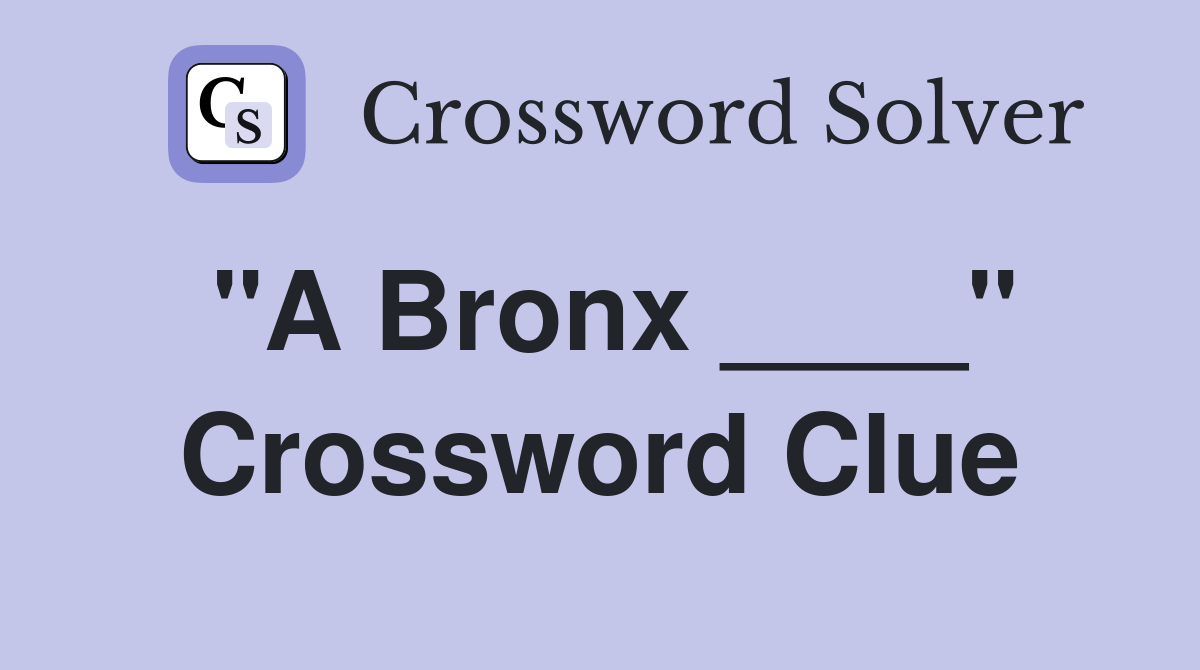 "A Bronx ____" Crossword Clue