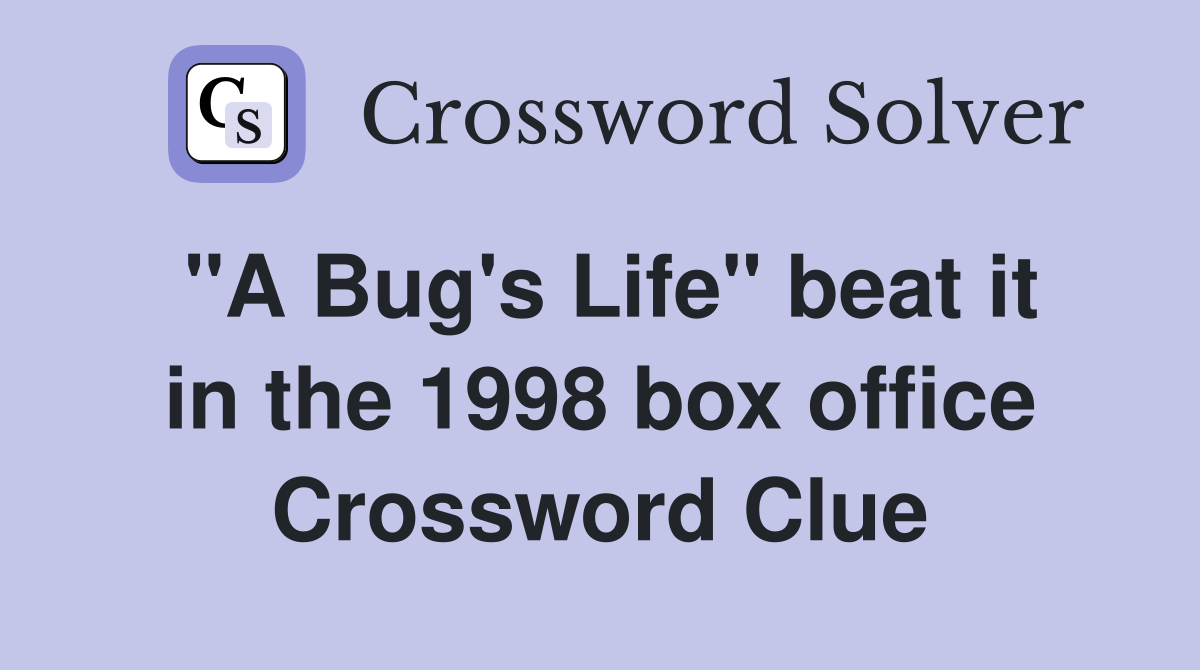 "A Bug's Life" beat it in the 1998 box office Crossword Clue