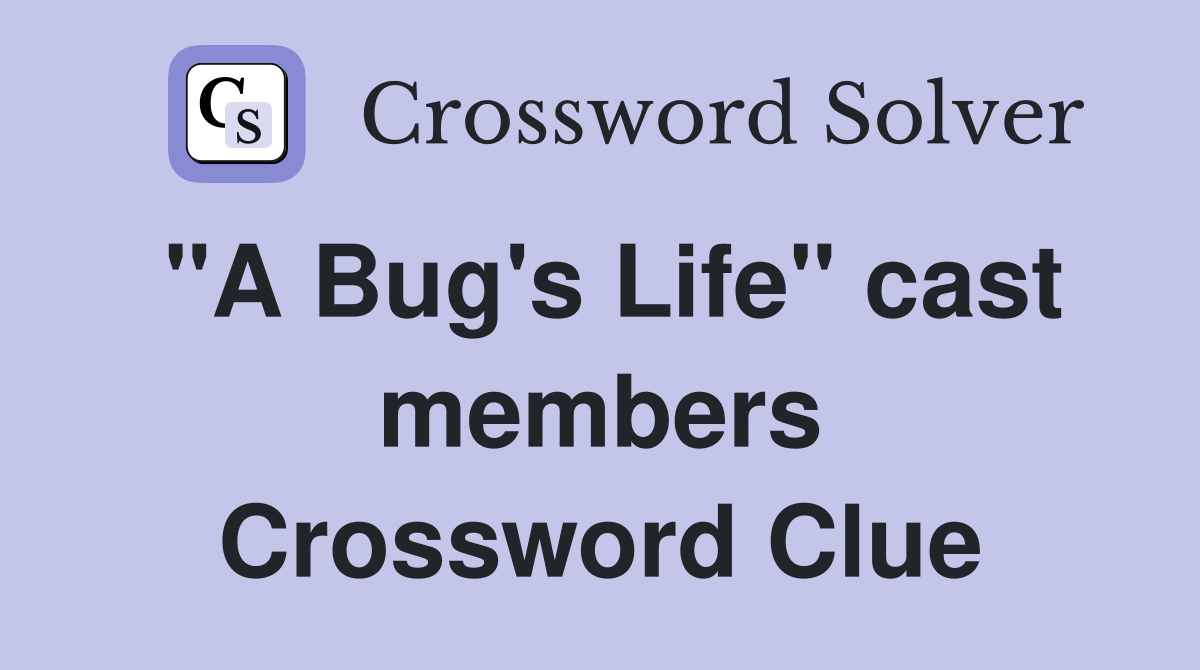 "A Bug's Life" cast members Crossword Clue